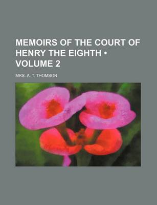 Book cover for Memoirs of the Court of Henry the Eighth (Volume 2)