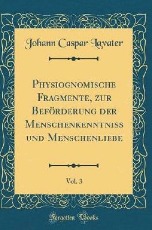 Cover of Physiognomische Fragmente, Zur Befoerderung Der Menschenkenntniss Und Menschenliebe, Vol. 3 (Classic Reprint)