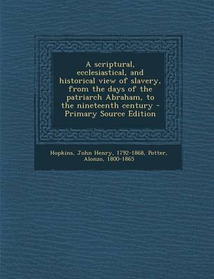Book cover for A Scriptural, Ecclesiastical, and Historical View of Slavery, from the Days of the Patriarch Abraham, to the Nineteenth Century - Primary Source EDI