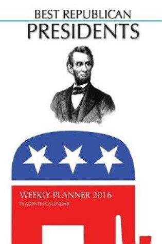 Cover of BEST REPUBLICAN PRESIDENTS Weekly Planner 2016