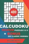 Book cover for 400 CalcuDoku MEDIUM puzzles 9 x 9 + BONUS 250 classic sudoku