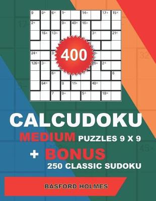 Cover of 400 CalcuDoku MEDIUM puzzles 9 x 9 + BONUS 250 classic sudoku