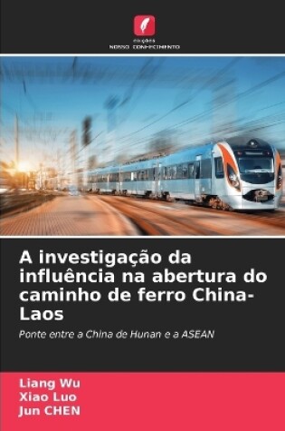 Cover of A investigação da influência na abertura do caminho de ferro China-Laos