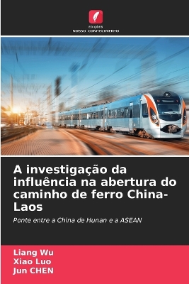 Book cover for A investigação da influência na abertura do caminho de ferro China-Laos