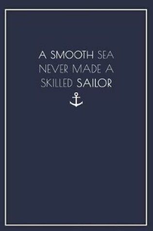 Cover of A Smooth Sea Never Made a Skilled Sailor