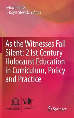 Cover of As the Witnesses Fall Silent: 21st Century Holocaust Education in Curriculum, Policy and Practice