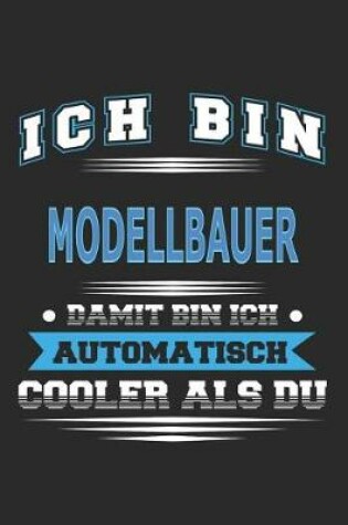 Cover of Ich bin Modellbauer Damit bin ich automatisch cooler als du