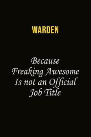 Cover of Warden Because Freaking Awesome Is Not An Official Job Title