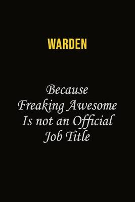 Book cover for Warden Because Freaking Awesome Is Not An Official Job Title