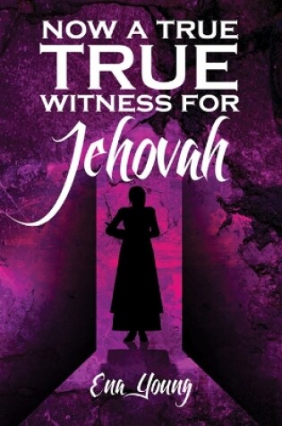 Cover of Now a True Witness for Jehovah