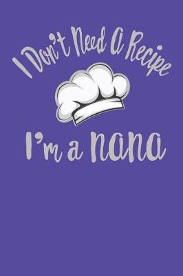 Book cover for I Don't Need a Recipe I'm a Nana