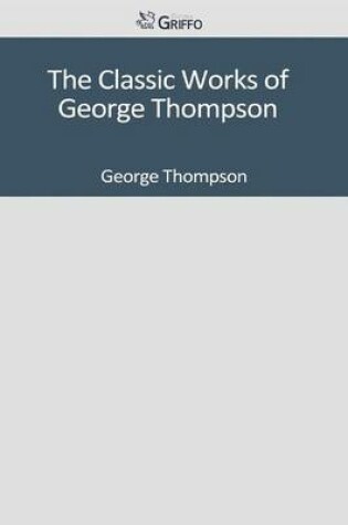 Cover of The Classic Works of George Thompson