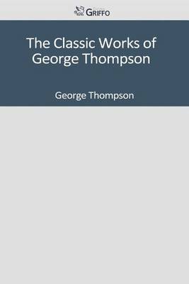 Book cover for The Classic Works of George Thompson