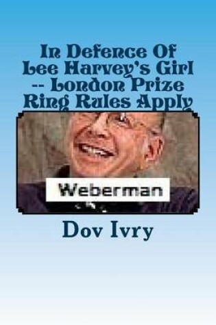 Cover of In Defence Of Lee Harvey's Girl -- London Prize Ring Rules Apply