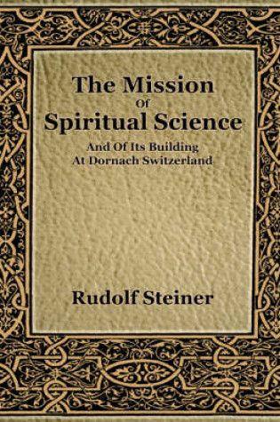 Cover of The Mission of Spiritual Science and of Its Building at Dornach Switzerland (1916)