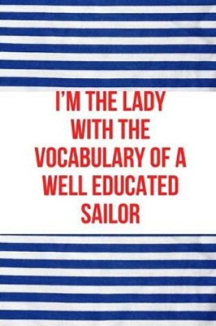 Cover of I'm the lady with the vocabulary of a well educated sailor.