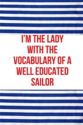 Book cover for I'm the lady with the vocabulary of a well educated sailor.
