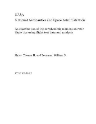 Book cover for An Examination of the Aerodynamic Moment on Rotor Blade Tips Using Flight Test Data and Analysis