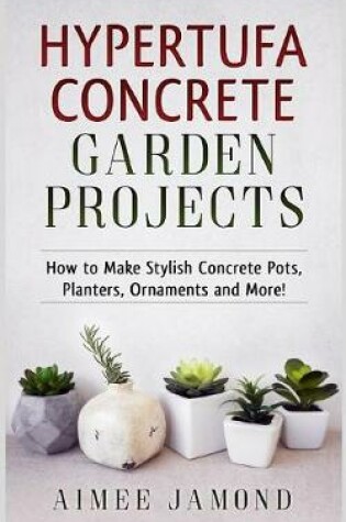 Cover of Hypertufa Concrete Garden Projects