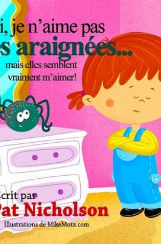 Cover of Moi, je n'aime pas les araign�es... mais elles semblent vraiment m'aimer!