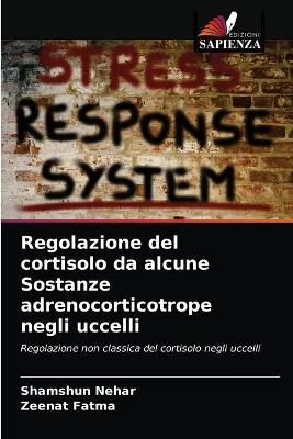 Book cover for Regolazione del cortisolo da alcune Sostanze adrenocorticotrope negli uccelli