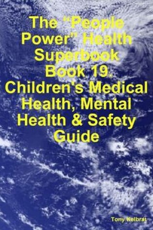 Cover of The "People Power" Health Superbook: Book 19. Children's Medical Health, Mental Health & Safety Guide