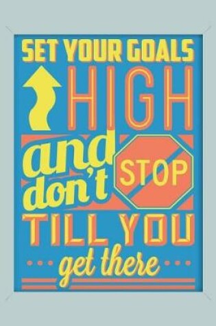 Cover of Set Your Goals High and Don't Stop Till You Get There