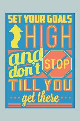 Book cover for Set Your Goals High and Don't Stop Till You Get There