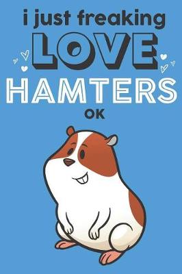 Book cover for I Just Freaking Love Hamsters Ok