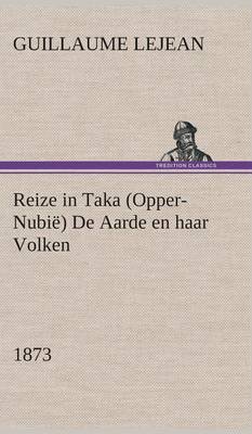 Book cover for Reize in Taka (Opper-Nubie) De Aarde en haar Volken, 1873