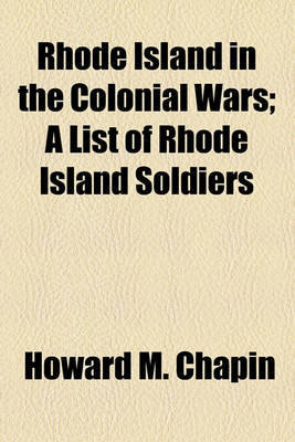 Book cover for Rhode Island in the Colonial Wars; A List of Rhode Island Soldiers