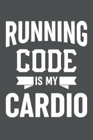 Cover of Running Code Is My Cardio