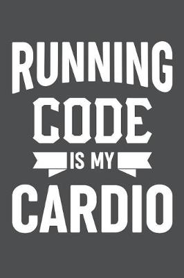 Book cover for Running Code Is My Cardio