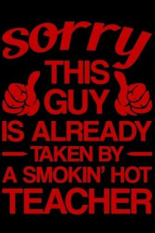 Cover of Sorry This Guy Is Already Taken By A Smokin Hot Teacher