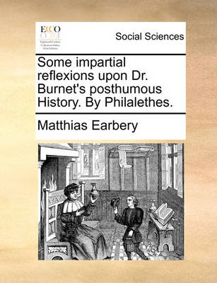 Book cover for Some Impartial Reflexions Upon Dr. Burnet's Posthumous History. by Philalethes.