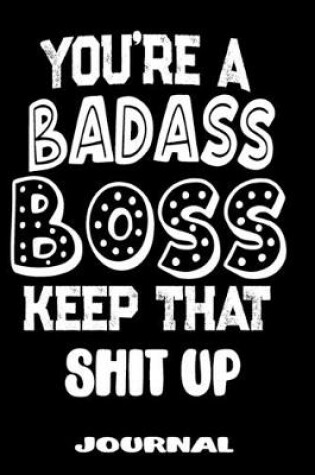 Cover of You're A Badass Boss Keep That Shit Up