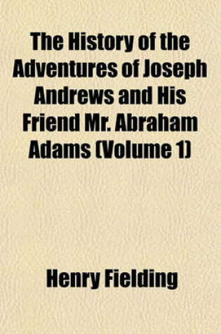 Cover of The History of the Adventures of Joseph Andrews and His Friend Mr. Abraham Adams (Volume 1)