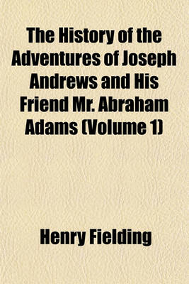 Book cover for The History of the Adventures of Joseph Andrews and His Friend Mr. Abraham Adams (Volume 1)