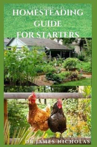 Cover of The Complete Homesteading Guide for Starters