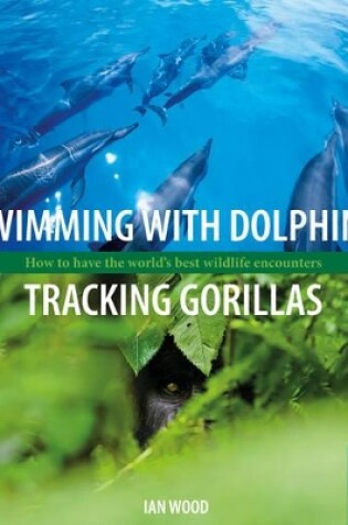 Cover of Swimming with Dolphins, Tracking Gorillas