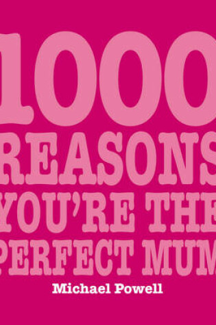 Cover of 1000 Reasons You're the Perfect Mum