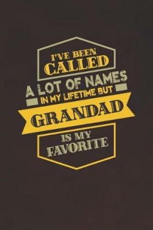 Cover of I've Been Called A Lot Of Names In My Lifetime But Grandad Is My Favorite