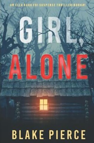 Cover of Girl, Alone (An Ella Dark FBI Suspense Thriller-Book 1)