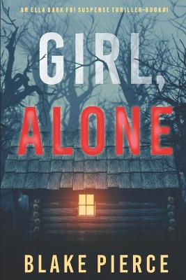 Book cover for Girl, Alone (An Ella Dark FBI Suspense Thriller-Book 1)