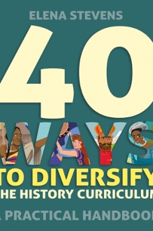 Cover of 40 Ways to Diversify the History Curriculum