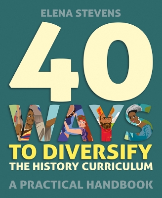 Book cover for 40 Ways to Diversify the History Curriculum