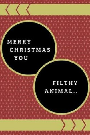 Cover of Merry Christmas You Filthy Animal..