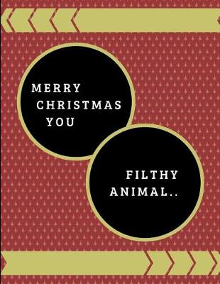 Book cover for Merry Christmas You Filthy Animal..