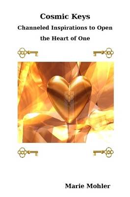 Book cover for Cosmic Keys: Channeled Inspirations to Open the Heart of One