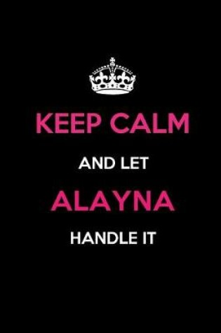 Cover of Keep Calm and Let Alayna Handle It